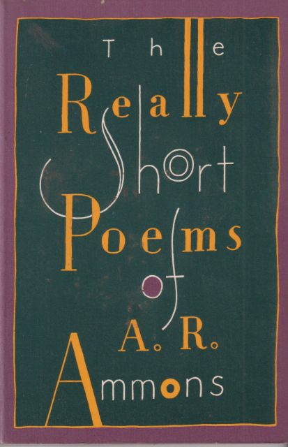 The Really Short Poems of A.R. Ammons A.R. Ammons