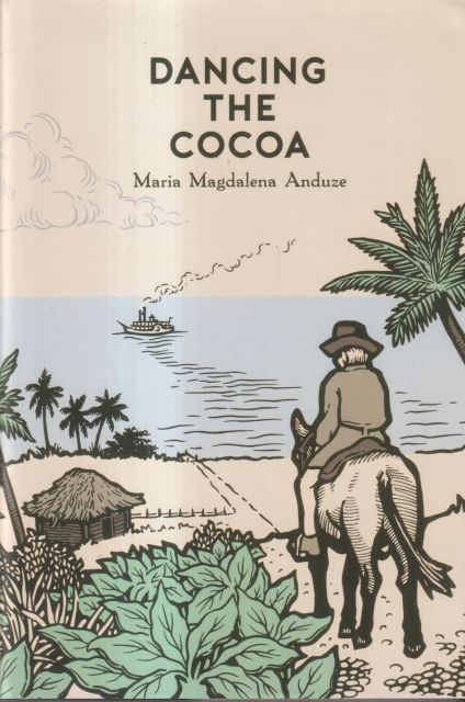 Dancing the Cocoa - The Story of the Daughter of a Trinidanian Cocoa Planter Maria Magdalena Anduze
