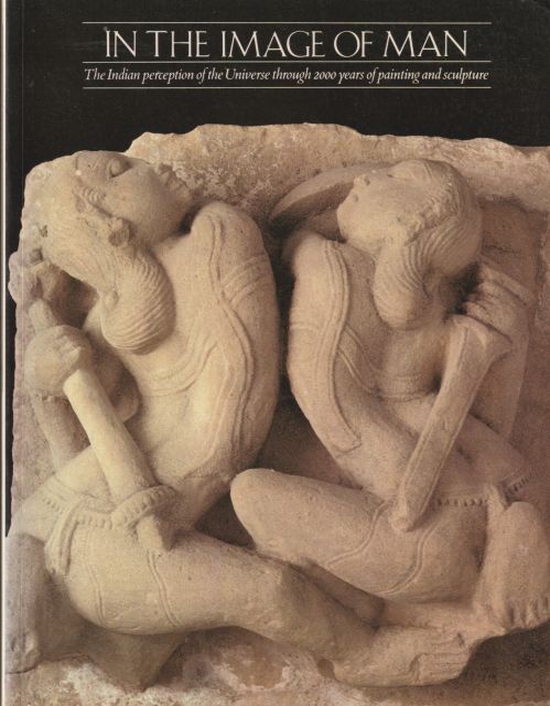 In the Image of Man - The Indian Perception of the Universe through 2000 Years of Painting and Sculpture George Michell (introduces)