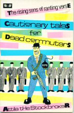 Cautionary Tales for Dead Commuters & Seething Wells  Attila the Stockbroker