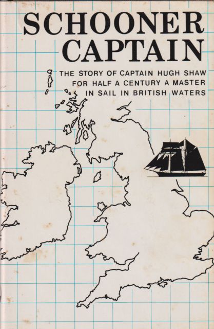 Schooner Captain - The Story of Captain Hugh Shaw for Half a Century a Master in Sail in British Waters Norah Ayland