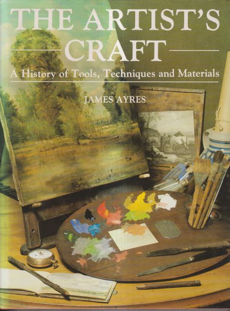 The Artist's Craft - A History of Tools, Techniques and Materials James Ayres