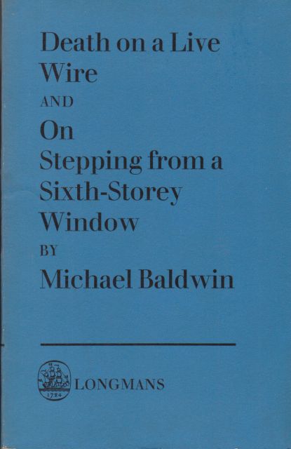 Death on a Live Wire and On Stepping from a Sixth-Storey Window Michael Baldwin