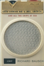 Good Evening Mr. & Mrs. America, and all the Ships at Sea Richard Bausch