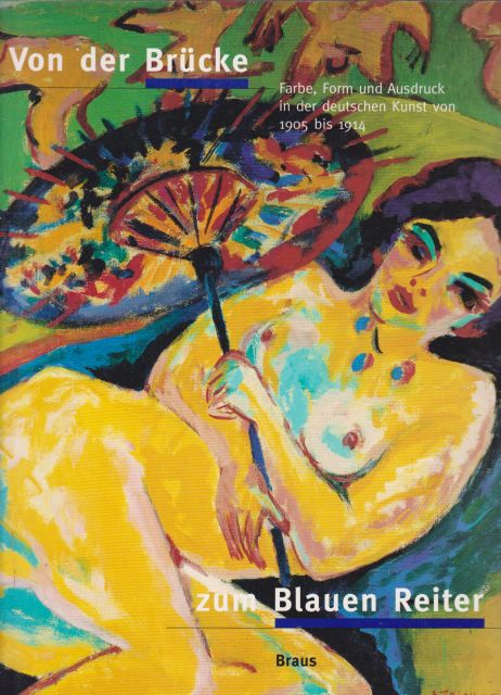 Von der Brucke zum Blauen Reiter - Farbe, Form und Ausdruck in der Deutschen Kunst von 1905 bis 1914 (colour, shape and expression in German art from 1905 to 1914) Tayfun Belgin
