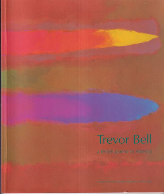 Trevor Bell - A British Painter in America John Elderfield (contributes an essay)