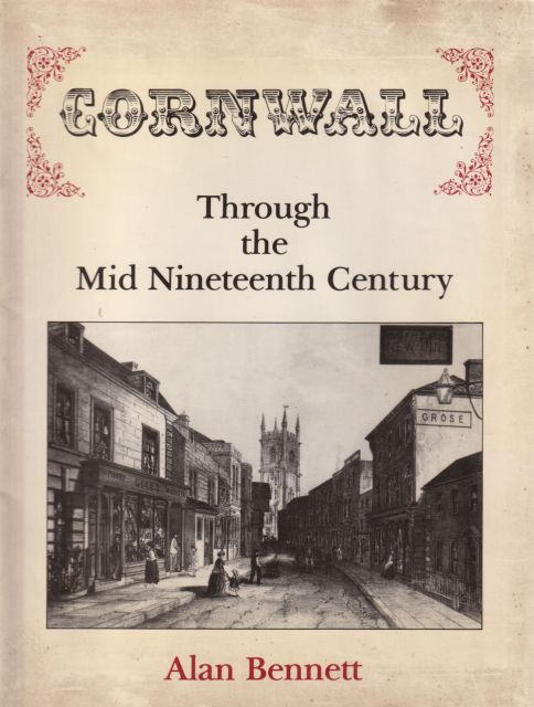 Cornwall Through the Mid Nineteenth Century Alan Bennett