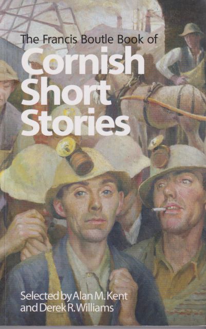 The Francis Boutle Book of Cornish Short Stories Alan Kent (selects)