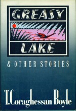 Greasy Lake and Other Stories T Coraghessan Boyle