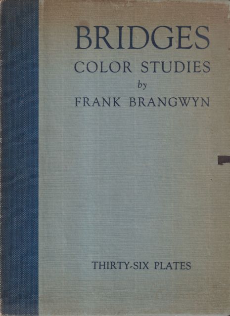 Bridges - Sketches by Frank Brangwyn - Thirty-Six Colour plates Frank Brangwyn