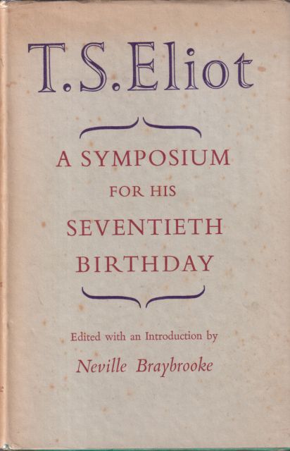 T.S. Eliot - A Symposium for his Seventieth Birthday Neville Braybrooke (edits)