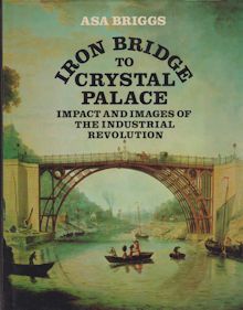 Iron Bridge to Crystal Palace Asa Briggs