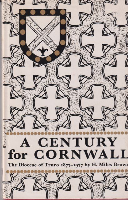 A Century for Cornwall - The Diocese of Truro 1877-1977 H Miles Brown