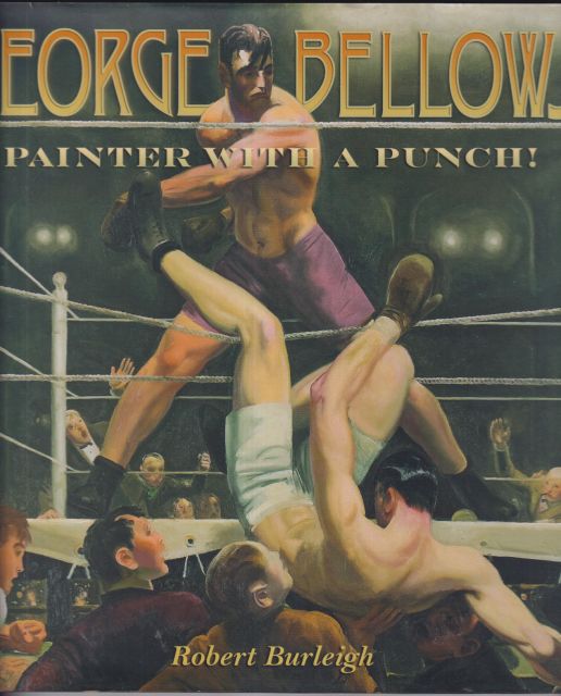 George Bellows - Painter with a Punch Robert Burleigh