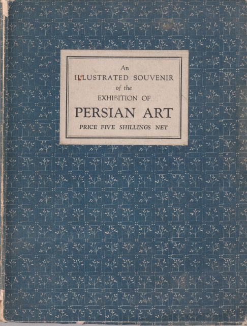 An Illustrated Souvenir of the Exhibition of Persian Art A.T. Wilson (introduces)