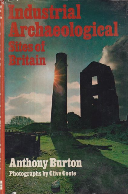 Industrial Archaeological Sites of Britain Anthony Burton