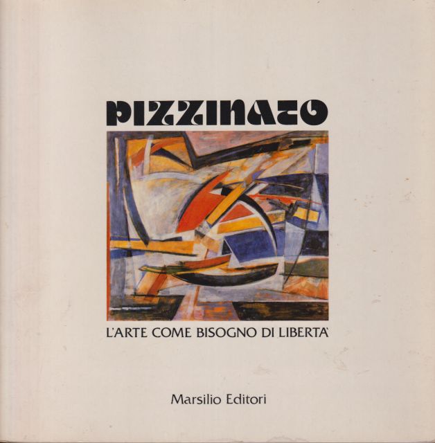 Pizzinato - L'Arte come Bisogno di Liberta 1925/1981 Giovanni Carandente