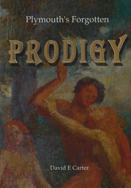 Plymouth's Forgotten Prodigy David E Carter