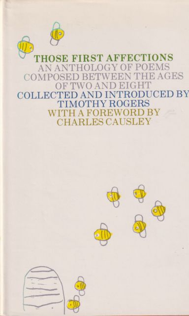 Those First Affections - An Anthology of Poems Composed between the Ages of Two and Eight Charles Causley (provides foreword)