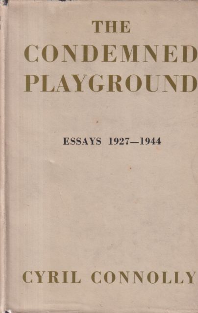 The Condemned Playground - Essays: 1927-1944 Cyril Connolly