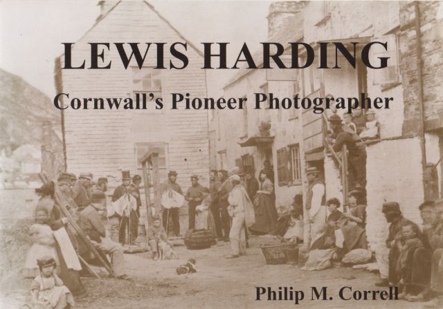 Lewis Harding - Cornwall's Pioneer Photographer Philip M Correll