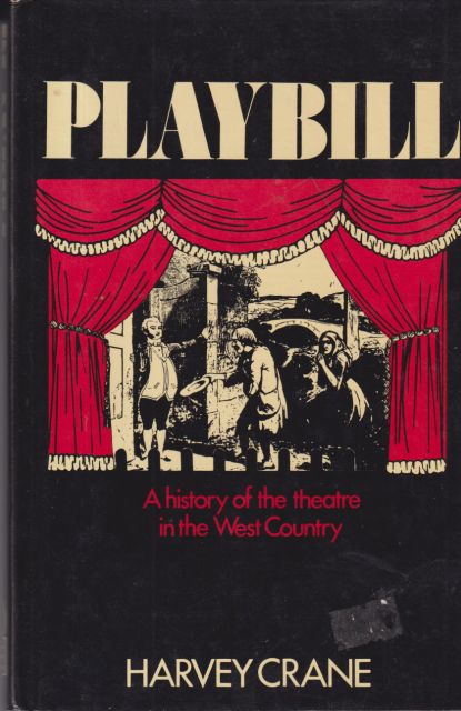 Playbill - A History of the Theatre in the West Country Harvey Crane
