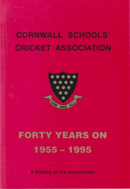 Cornwall Schools' Cricket Association: Forty Years On 1955-1995 - A History of the Association Ian Clarke