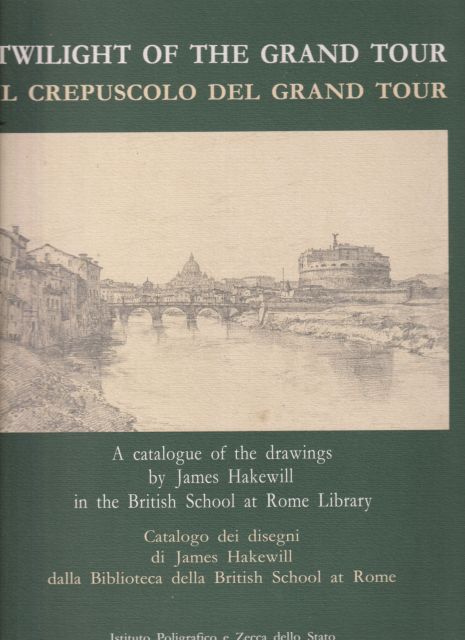 Twilight of the Grand Tour - a Catalogue of the Drawings by James Hakewill in the British School at Rome Library Tony Cubberley