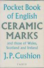 Pocket Book of English Ceramic Marks and those of Wales, Scotland and Ireland J.P. Cushion