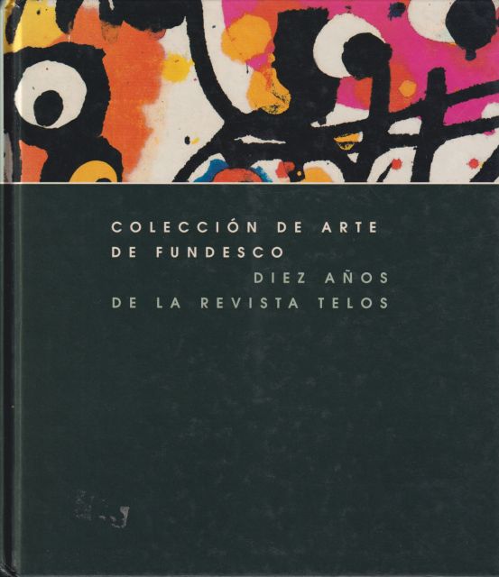 Coleccion de Arte de Fundesco - Diez Anos de la Revista Telos Jose Ramon Danvila (introduces)