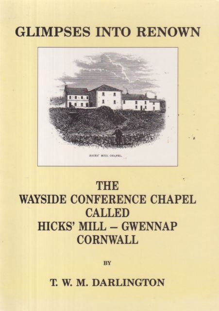 Glimpses into Renown - The Wayside Conference Chapel Called Hicks' Mill - Gwennap Cornwall T.W.M. Darlington
