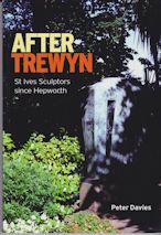 After Trewyn - St Ives Sculptors since Hepworth Peter Davies
