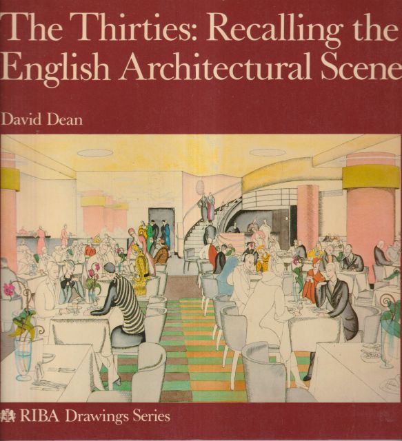 The Thirties: Recalling the English Architecture Scene David Dean