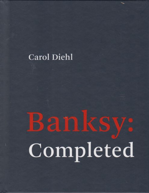 Banksy: Completed Carol Diehl