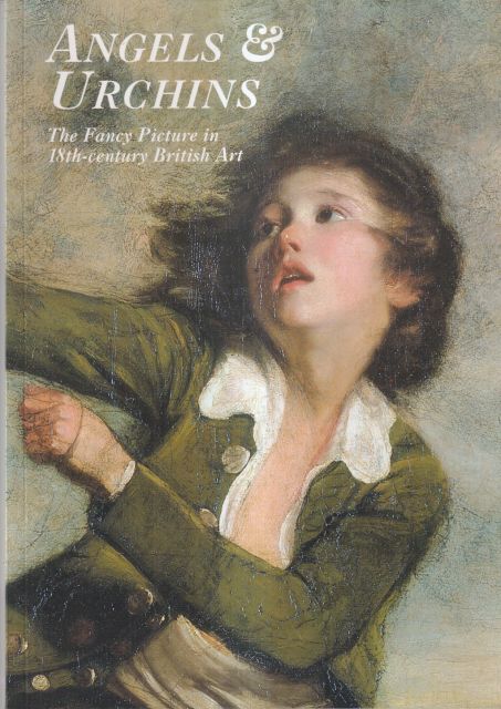 Angels & Urchins - The Fancy Picture in 18th Century British Art Martin Postle