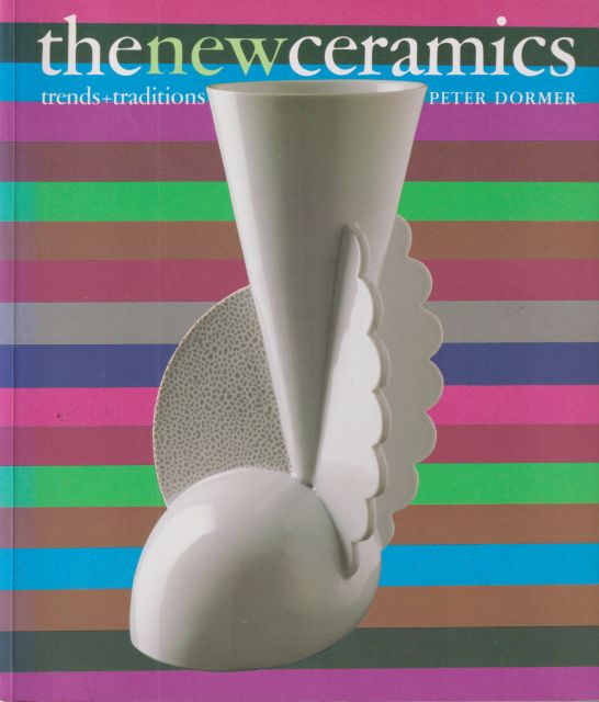 The New Ceramics - Trends+Traditions Peter Dormer