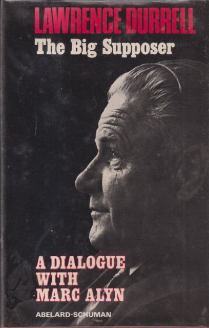 Lawrence Durrell - The Big Supposer - A Dialogue with Marc Alyn Marc Alyn