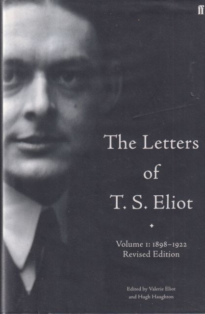 The Letters of T.S. Eliot Volume 1 1898-1922 Revised edition Valerie Eliot (edits)