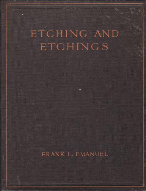 Etching and Etchings - A  Guide to Technique and to Print Collecting Frank L Emanuel
