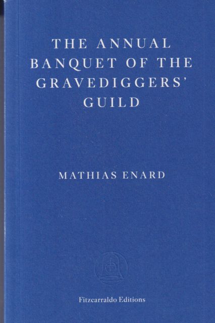 The Annual Banquet of the Gravediggers' Club Mathias Enard