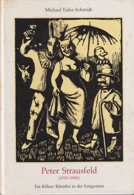 Peter Strausfeld (1910-1980) Ein Kolner Kunstler in der Emigration Michael Euler-Schmidt
