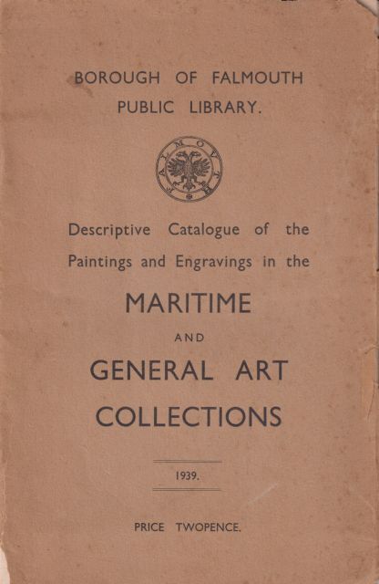 Borough of Falmouth Public Library - Descriptive Catalogue of the Paintings and Engravings in the Maritime and General Art Collections W Tregoning Hooper (Librarian)