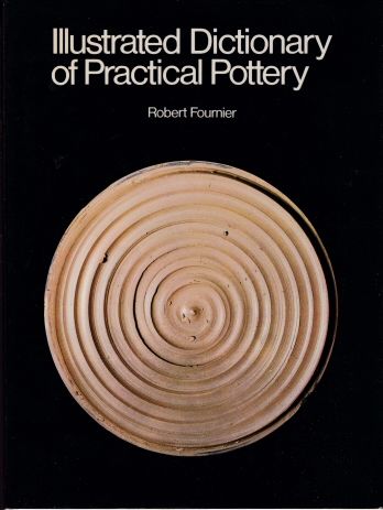 Illustrated Dictionary of Practical Pottery Robert Fournier