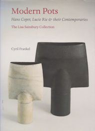 Modern Pots - Hans Coper, Lucie Rie & Their Contemporaries - The Lisa Sainsbury Collection Cyril Frankel