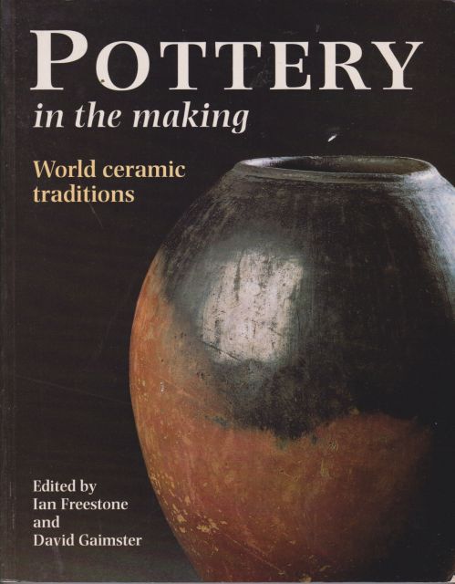 Pottery in the Making - World Ceramic Traditions Ian Freestone