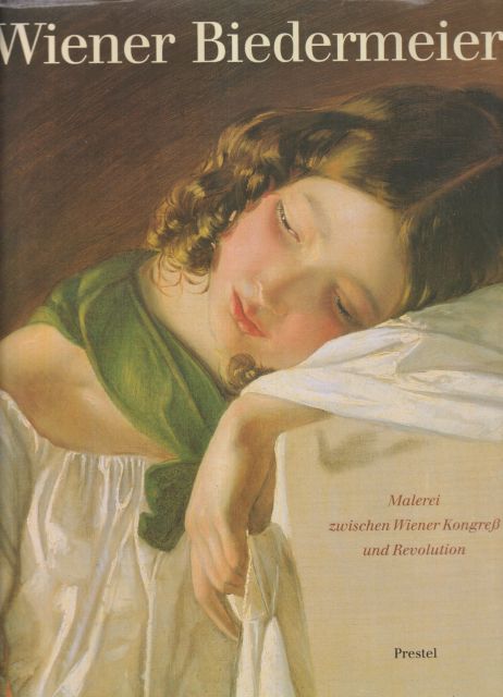Wiener Biedermeier - Malerei zwischen Wiener Kongress und Revolution Gerbert Frodl