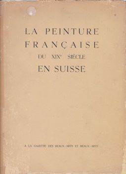La Peinture Francaise du XIX Siecle en Suisse Georges Wildenstein (introduces)