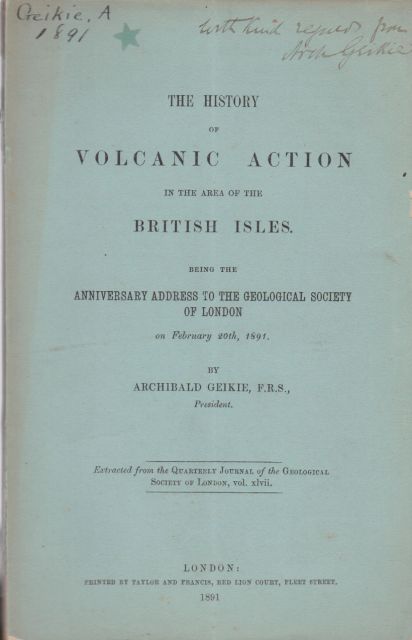 The History of Volcanic Action in the Area of the British Isles, Being the Anniversary Address of the Geological Society of London Archibald Geikie