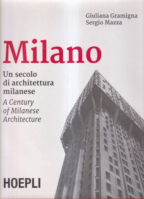 Milano - Un Secolo di Archtitettura Milanese - A Century of Milanese Architecture Giuliana Gramigna