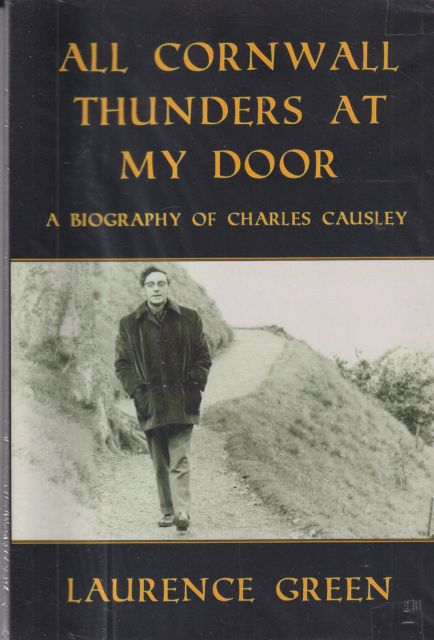 All Cornwall Thunders at my Door - A Biography of Charles Causley Laurence Green